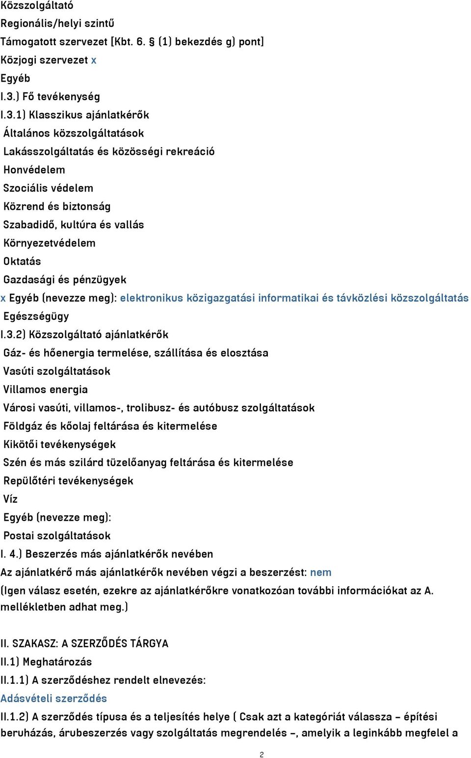 1) Klasszikus ajánlatkérők Általános közszolgáltatások Lakásszolgáltatás és közösségi rekreáció Honvédelem Szociális védelem Közrend és biztonság Szabadidő, kultúra és vallás Környezetvédelem Oktatás