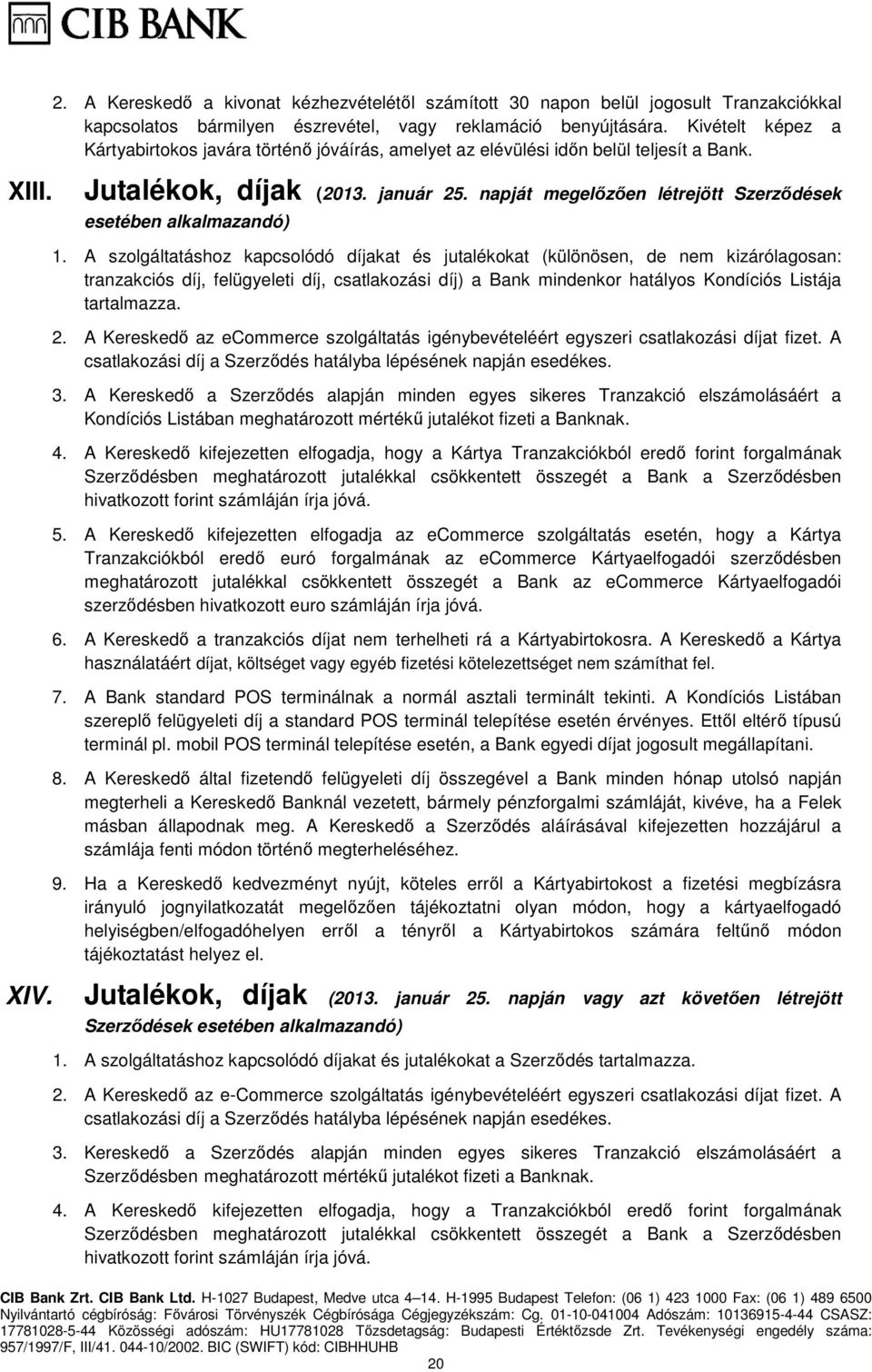 napját megelőzően létrejött Szerződések esetében alkalmazandó) 1.