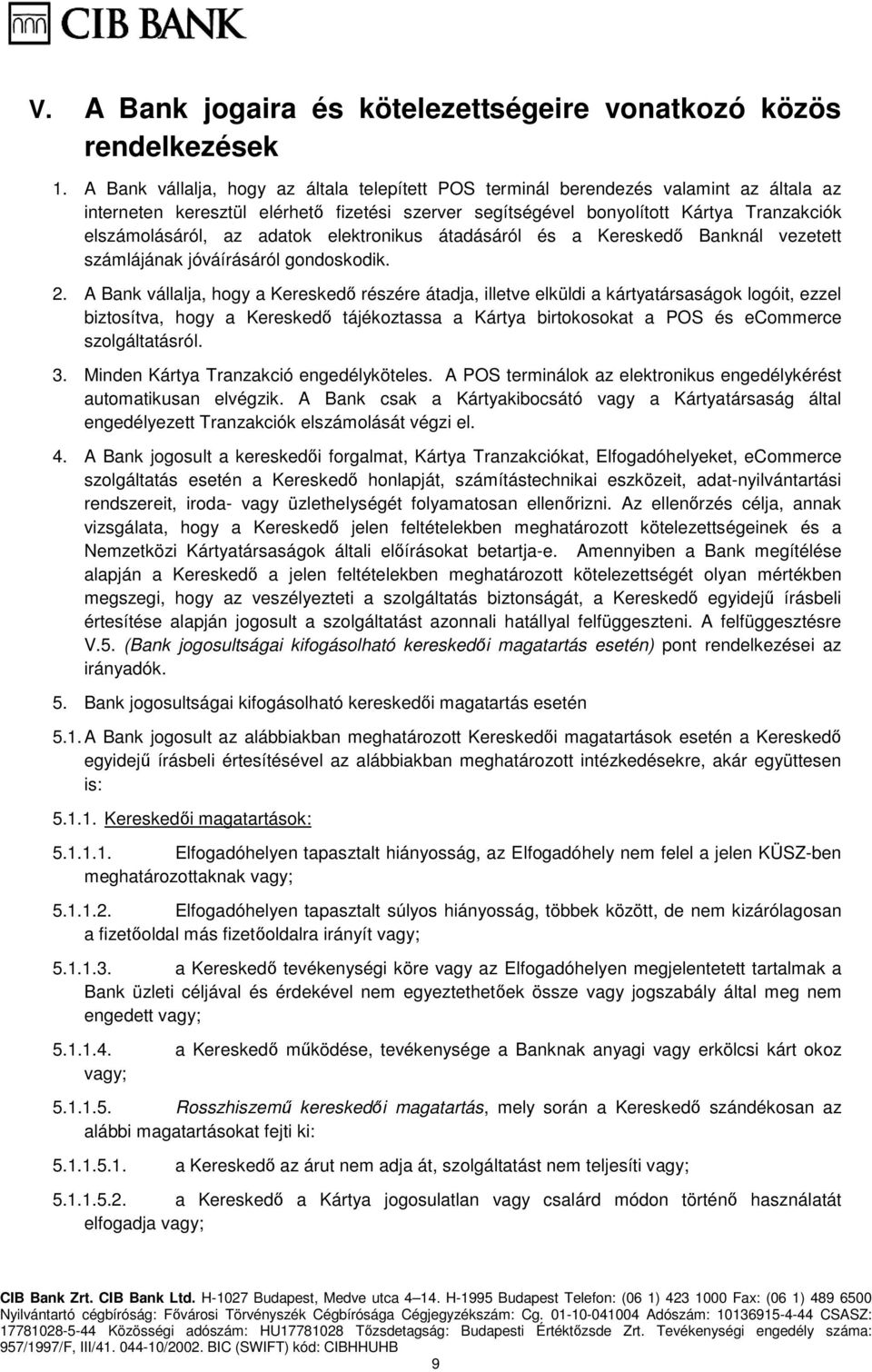 adatok elektronikus átadásáról és a Kereskedő Banknál vezetett számlájának jóváírásáról gondoskodik. 2.