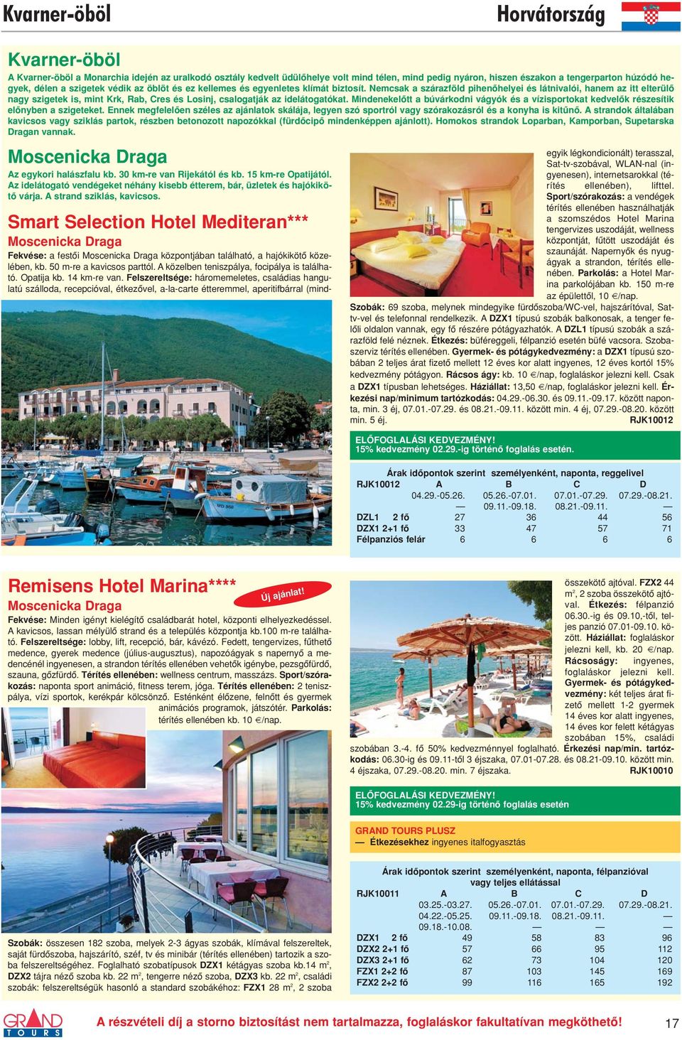 Nemcsak a szárazföld pihenôhelyei és látnivalói, hanem az itt elterülô nagy szigetek is, mint Krk, Rab, Cres és Losinj, csalogatják az idelátogatókat.