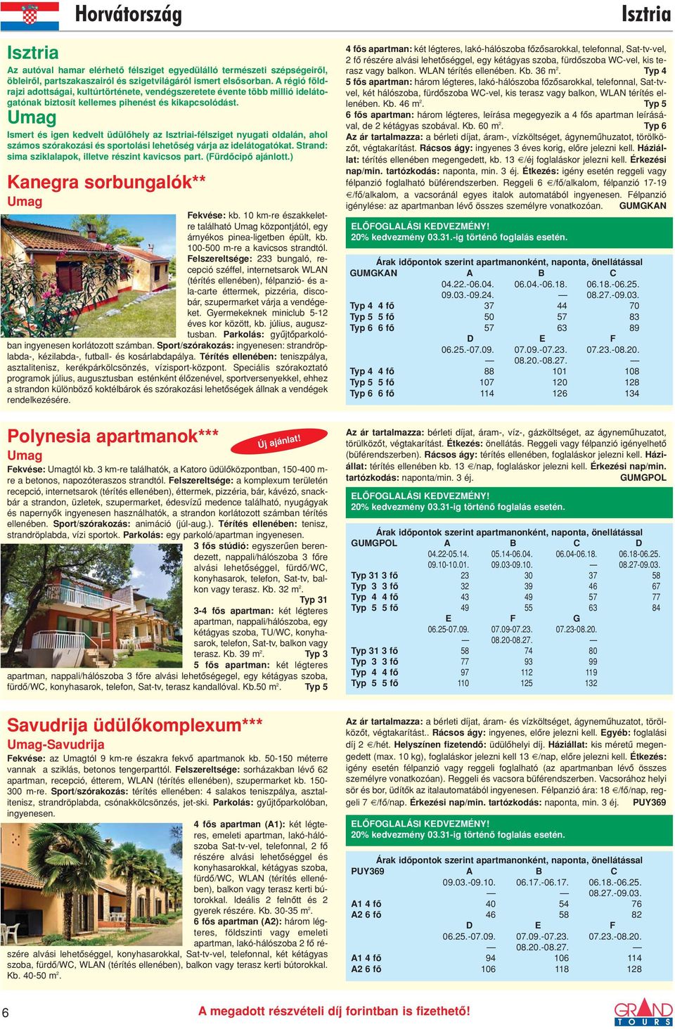 Umag Ismert és igen kedvelt üdülôhely az Isztriai-félsziget nyugati oldalán, ahol számos szórakozási és sportolási lehetôség várja az idelátogatókat.