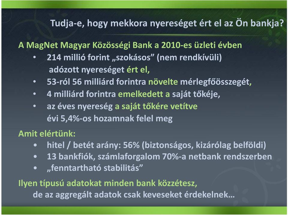 forintra növelte mérlegfőösszegét, 4 milliárd forintra emelkedett a saját tőkéje, az éves nyereség a saját tőkére vetítve évi 5,4%-os hozamnak felel