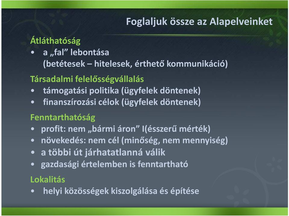 döntenek) Fenntarthatóság profit: nem bármi áron I(ésszerű mérték) növekedés: nem cél (minőség, nem