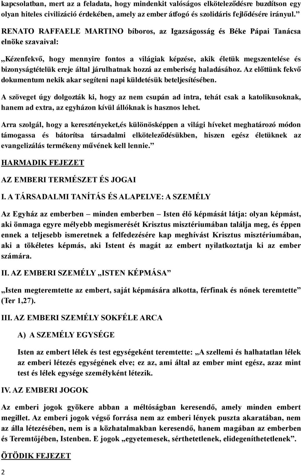 járulhatnak hozzá az emberiség haladásához. Az előttünk fekvő dokumentum nekik akar segíteni napi küldetésük beteljesítésében.