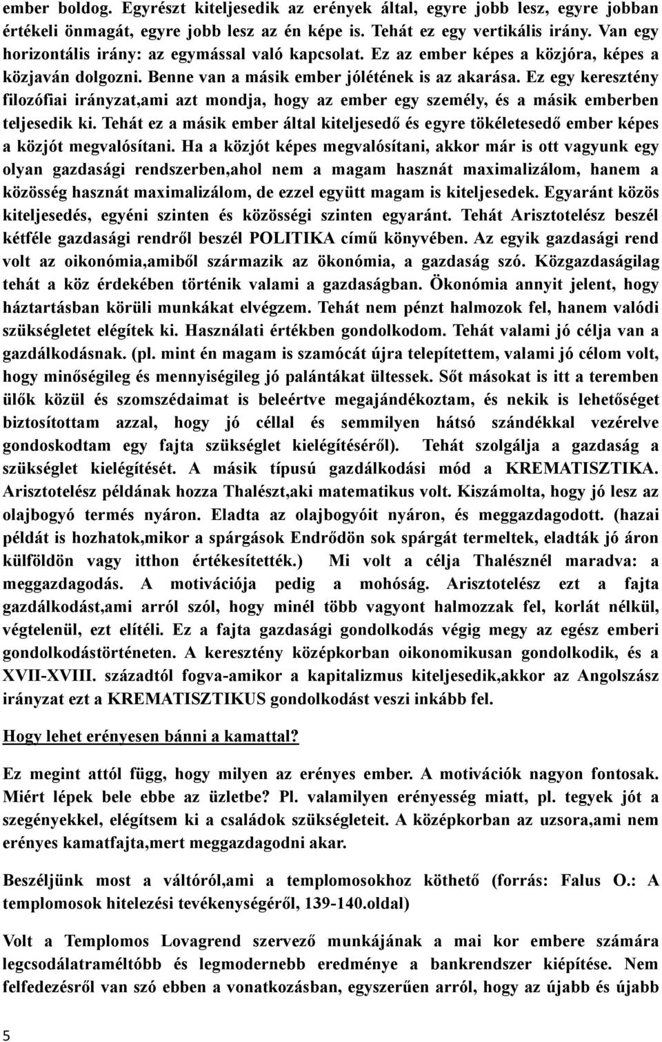 Ez egy keresztény filozófiai irányzat,ami azt mondja, hogy az ember egy személy, és a másik emberben teljesedik ki.