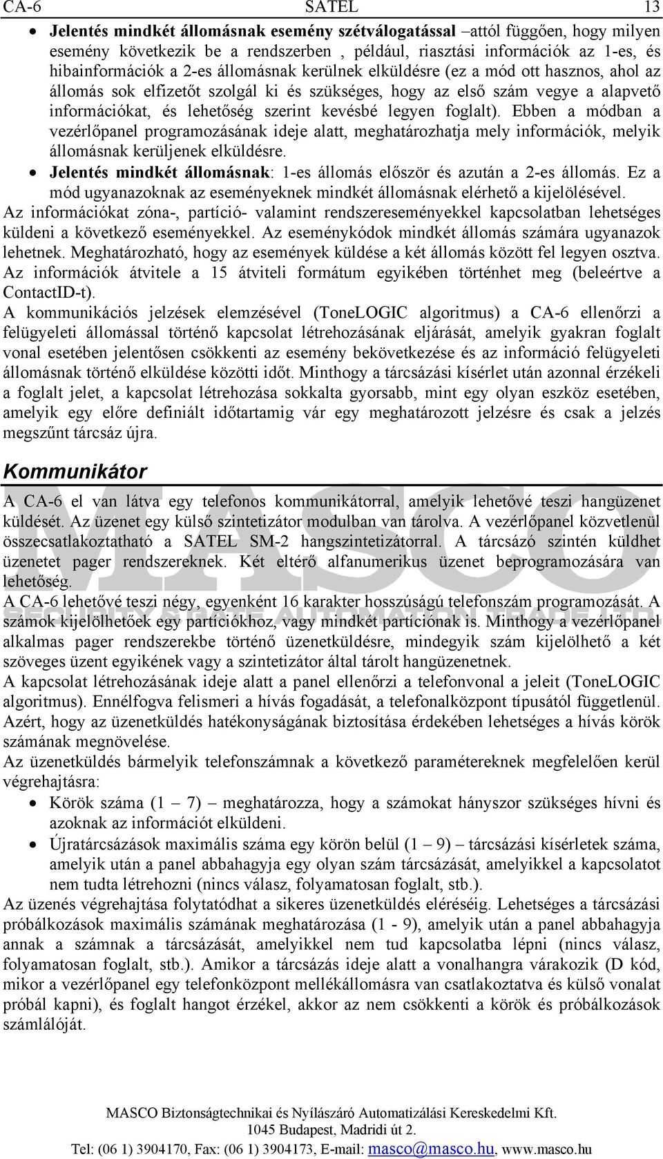 foglalt). Ebben a módban a vezérlőpanel programozásának ideje alatt, meghatározhatja mely információk, melyik állomásnak kerüljenek elküldésre.