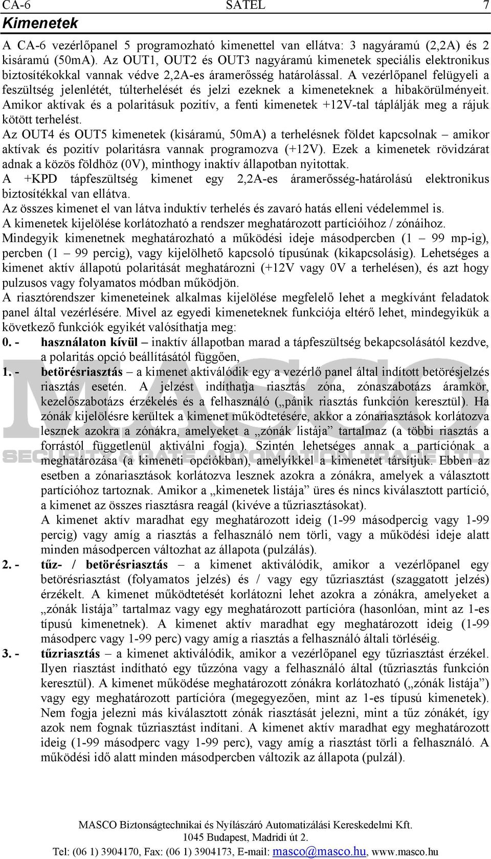 A vezérlőpanel felügyeli a feszültség jelenlétét, túlterhelését és jelzi ezeknek a kimeneteknek a hibakörülményeit.