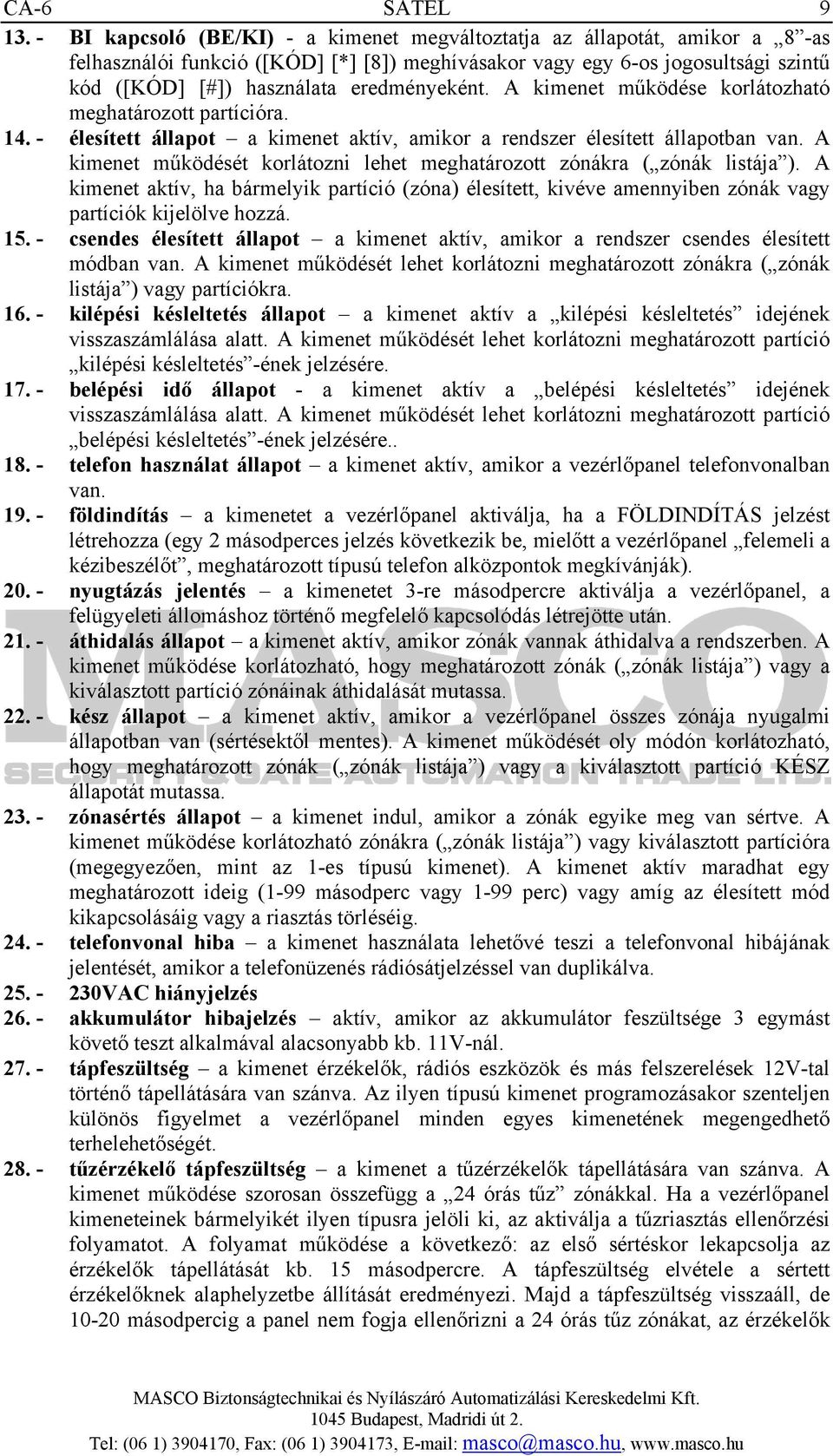 eredményeként. A kimenet működése korlátozható meghatározott partícióra. 14. - élesített állapot a kimenet aktív, amikor a rendszer élesített állapotban van.