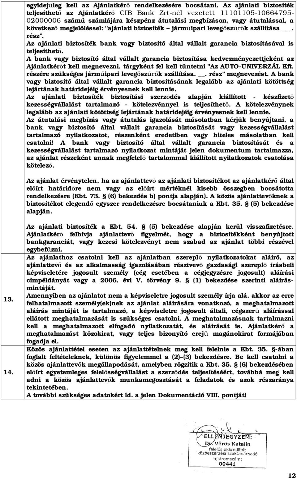 "ajánlati biztosíték járm ipari leveg sz k szállítása. rész. Az ajánlati biztosíték bank vagy biztosító által vállalt garancia biztosításával is teljesíthet.