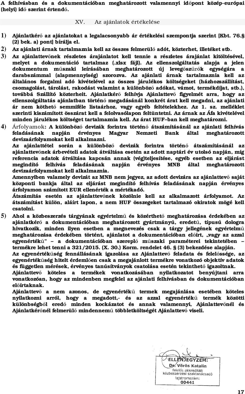 2) Az ajánlati árnak tartalmaznia kell az összes felmerül adót, közterhet, illetéket stb.