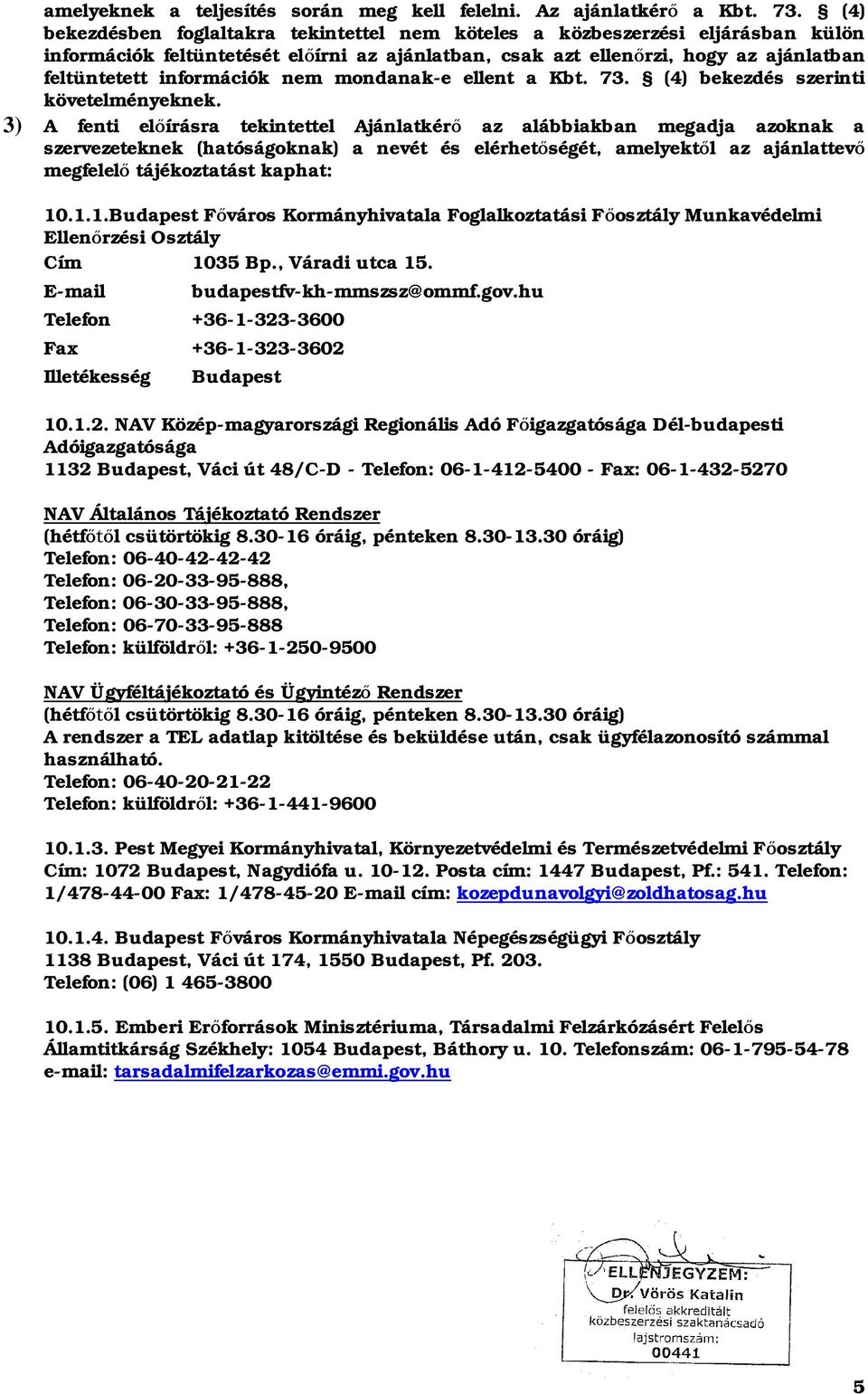 nem mondanak-e ellent a Kbt. 73. (4) bekezdés szerinti követelményeknek.