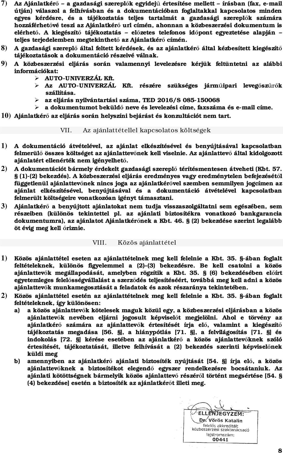 A kiegészít tájékoztatás el zetes telefonos id pont egyeztetése alapján teljes terjedelemben megtekinthet az Ajánlatkér címén.