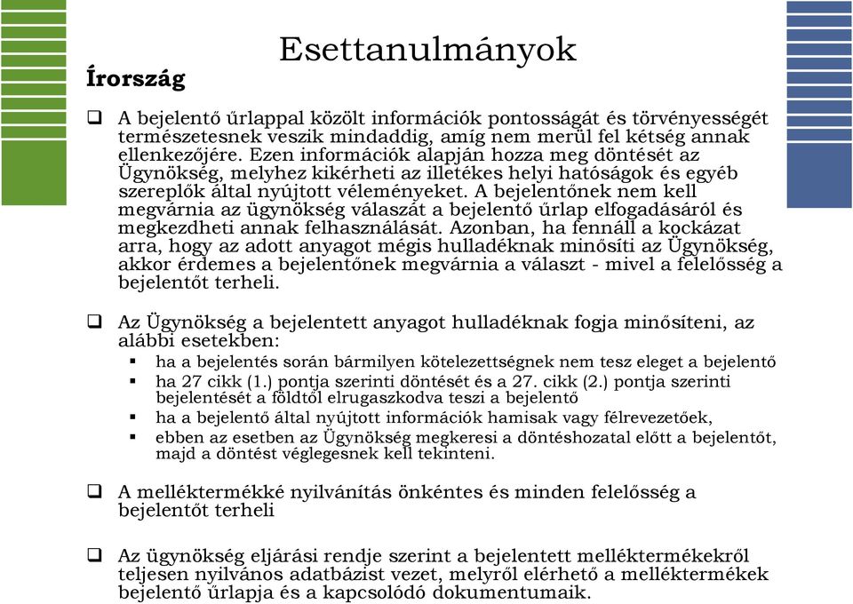 A bejelentőnek nem kell megvárnia az ügynökség válaszát a bejelentő űrlap elfogadásáról és megkezdheti annak felhasználását.