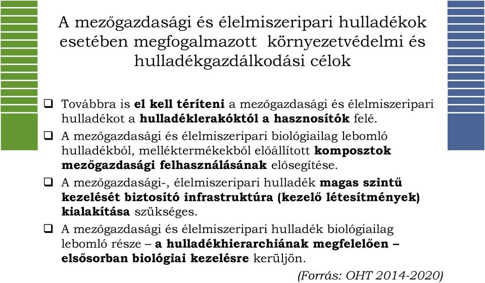 A mezőgazdasági és élelmiszeripari biológiailag lebomló hulladékból, melléktermékekből előállított komposztok mezőgazdasági felhasználásának elősegítése.