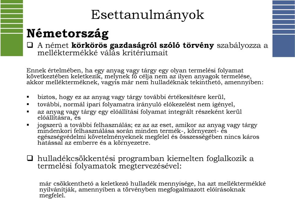értékesítésre kerül, további, normál ipari folyamatra irányuló előkezelést nem igényel, az anyag vagy tárgy egy előállítási folyamat integrált részeként kerül előállításra, és jogszerű a további