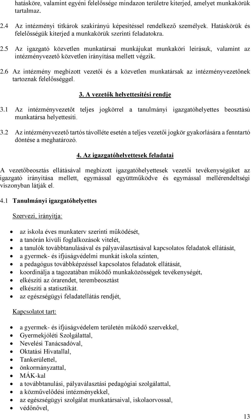 5 Az igazgató közvetlen munkatársai munkájukat munkaköri leírásuk, valamint az intézményvezető közvetlen irányítása mellett végzik. 2.
