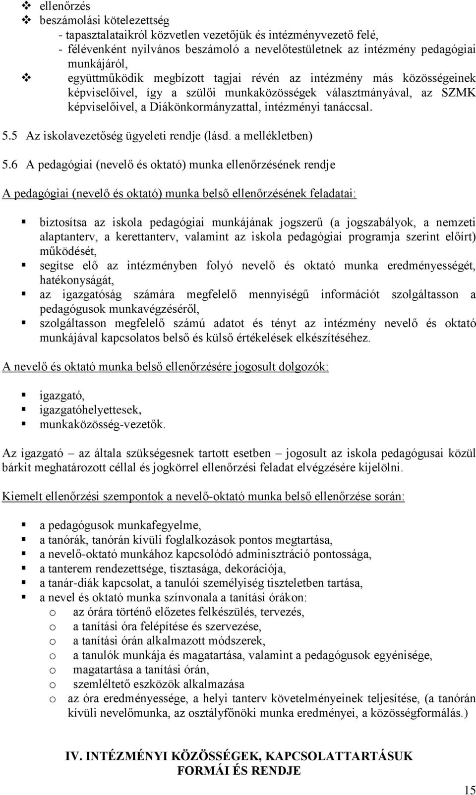 5 Az iskolavezetőség ügyeleti rendje (lásd. a mellékletben) 5.
