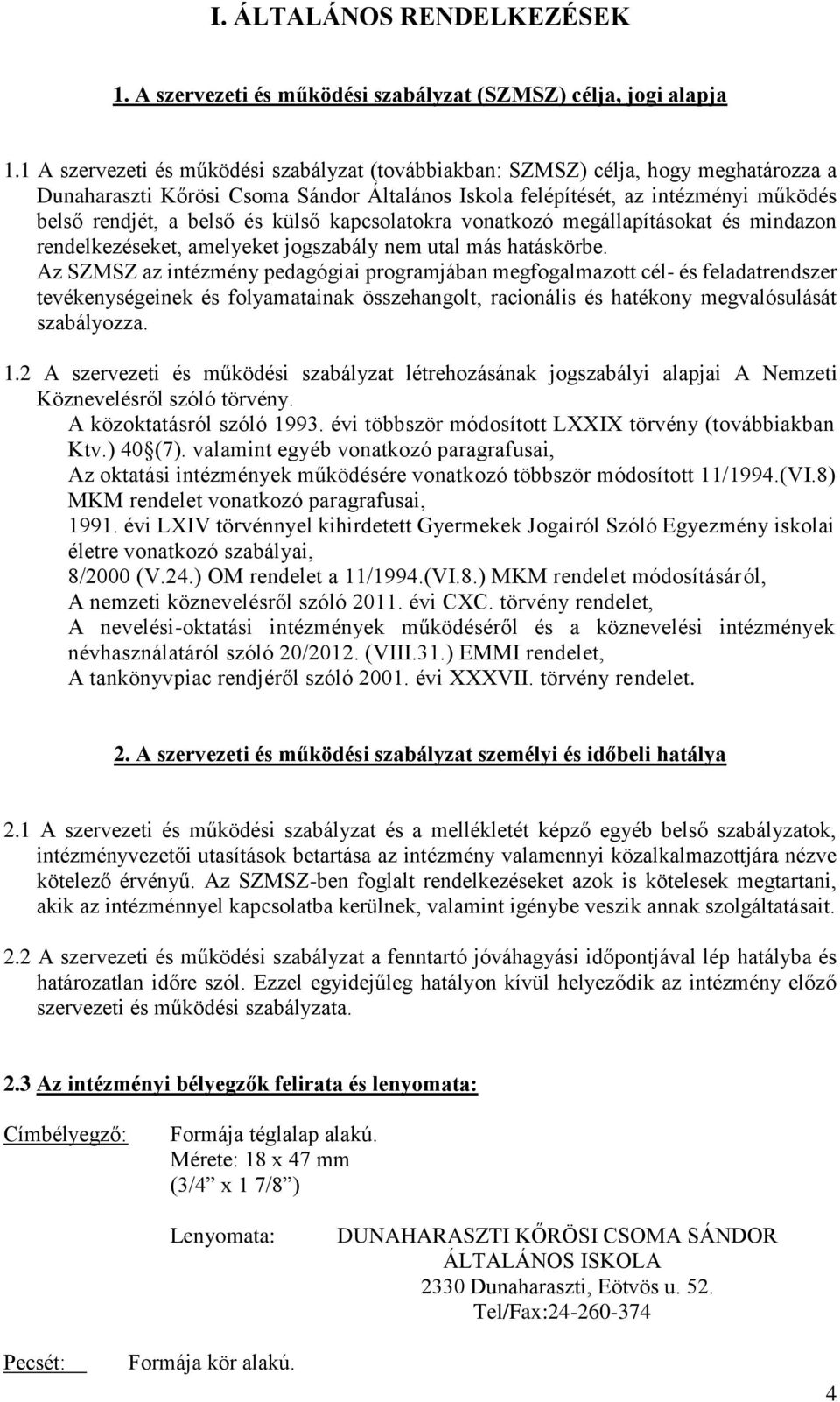külső kapcsolatokra vonatkozó megállapításokat és mindazon rendelkezéseket, amelyeket jogszabály nem utal más hatáskörbe.