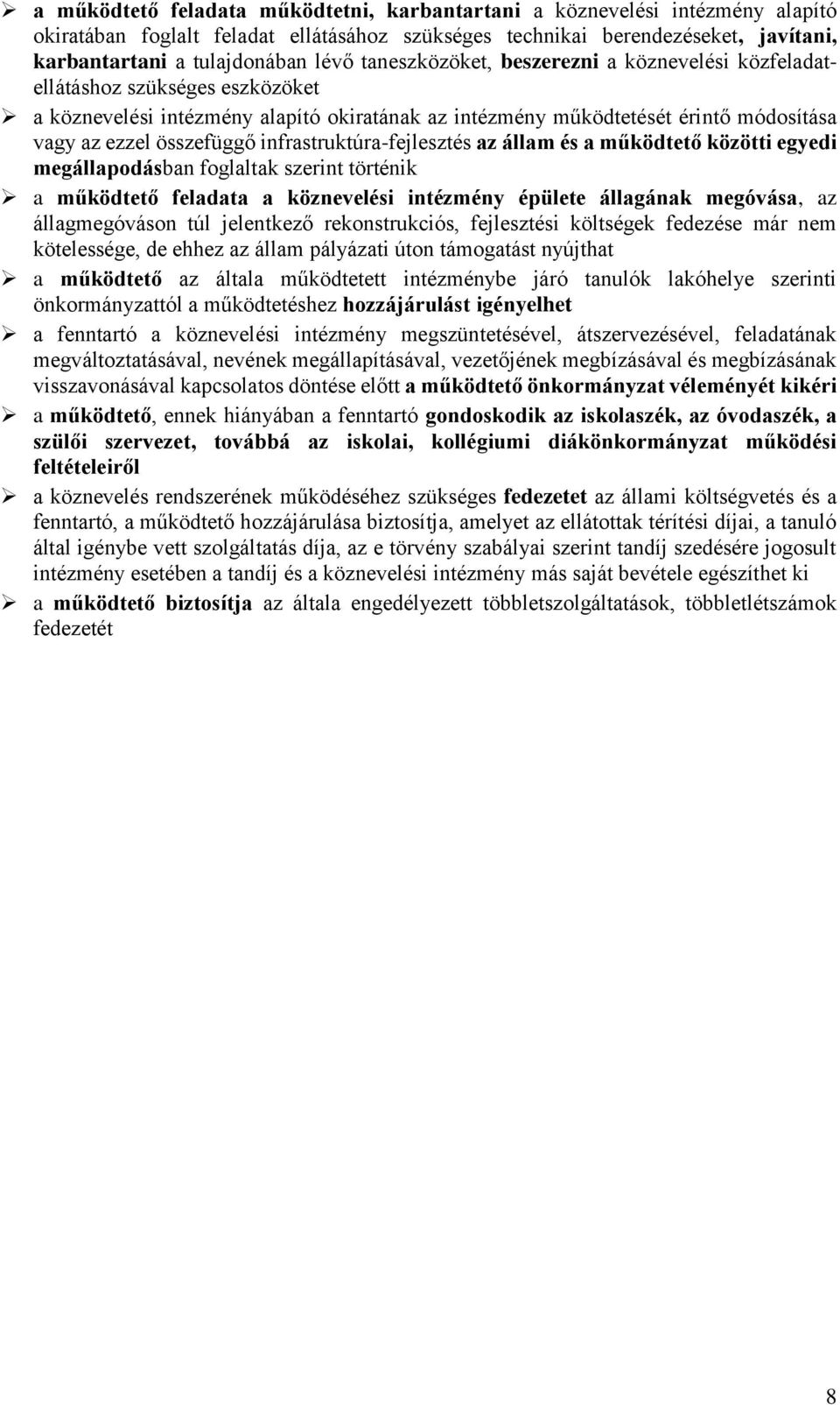 infrastruktúra-fejlesztés az állam és a működtető közötti egyedi megállapodásban foglaltak szerint történik a működtető feladata a köznevelési intézmény épülete állagának megóvása, az állagmegóváson