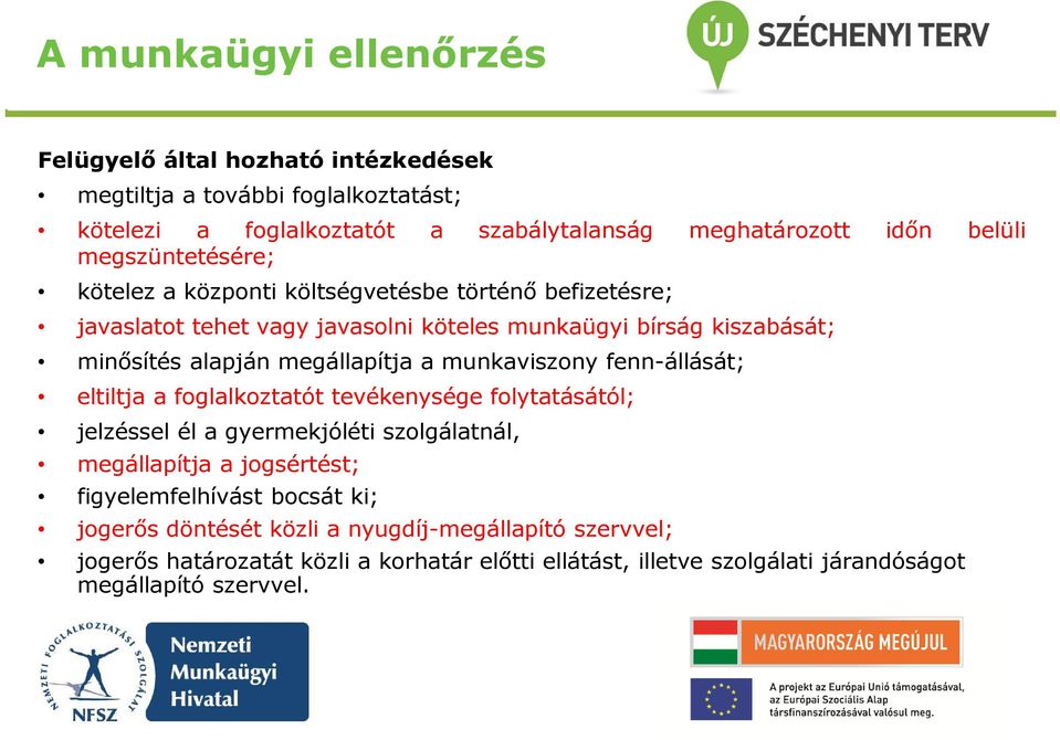 megállapítja a munkaviszony fenn-állását; eltiltja a foglalkoztatót tevékenysége folytatásától; jelzéssel él a gyermekjóléti szolgálatnál, megállapítja a jogsértést;