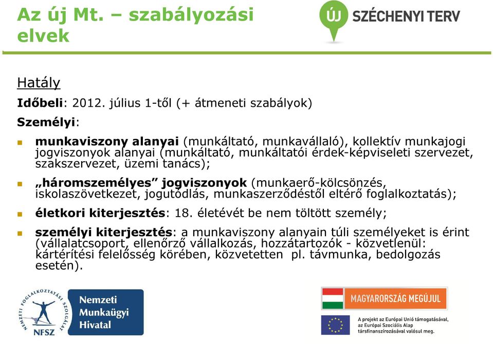 érdek-képviseleti szervezet, szakszervezet, üzemi tanács); háromszemélyes jogviszonyok (munkaerő-kölcsönzés, iskolaszövetkezet, jogutódlás, munkaszerződéstől eltérő