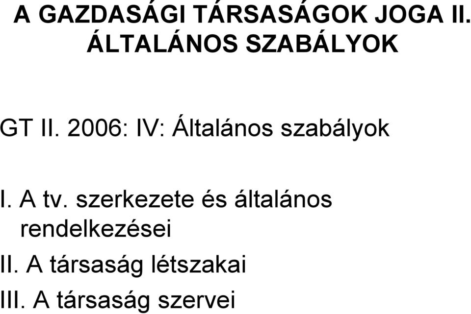 2006: IV: Általános szabályok I. A tv.