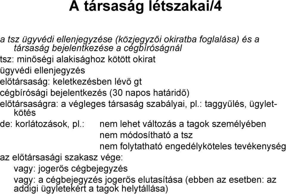 szabályai, pl.: taggyűlés, ügyletkötés de: korlátozások, pl.