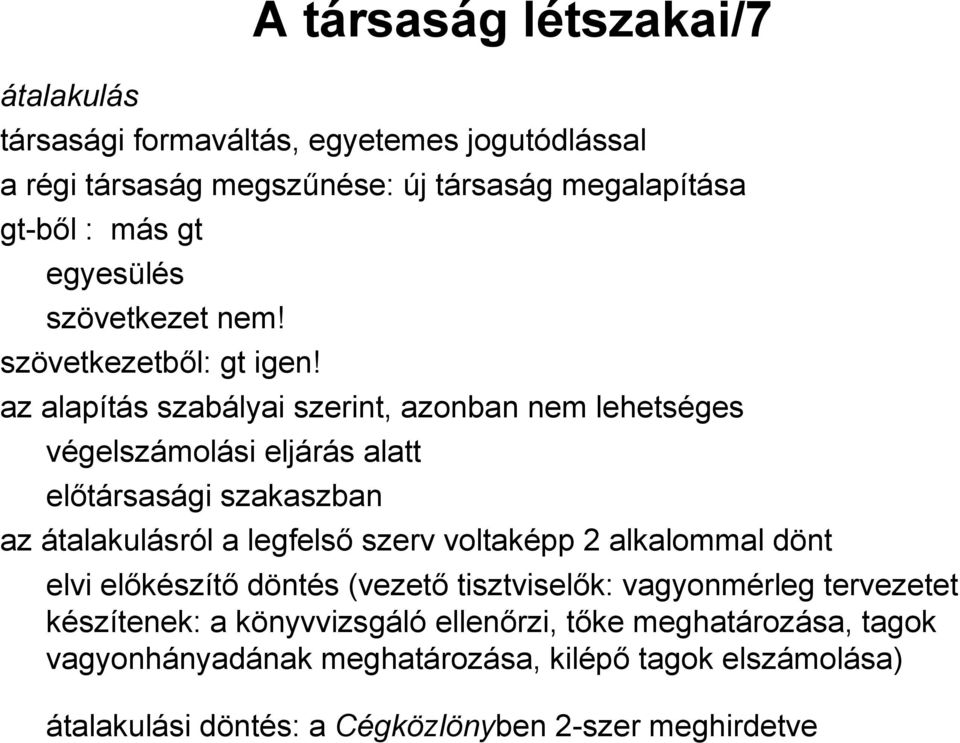 az alapítás szabályai szerint, azonban nem lehetséges végelszámolási eljárás alatt előtársasági szakaszban az átalakulásról a legfelső szerv voltaképp 2