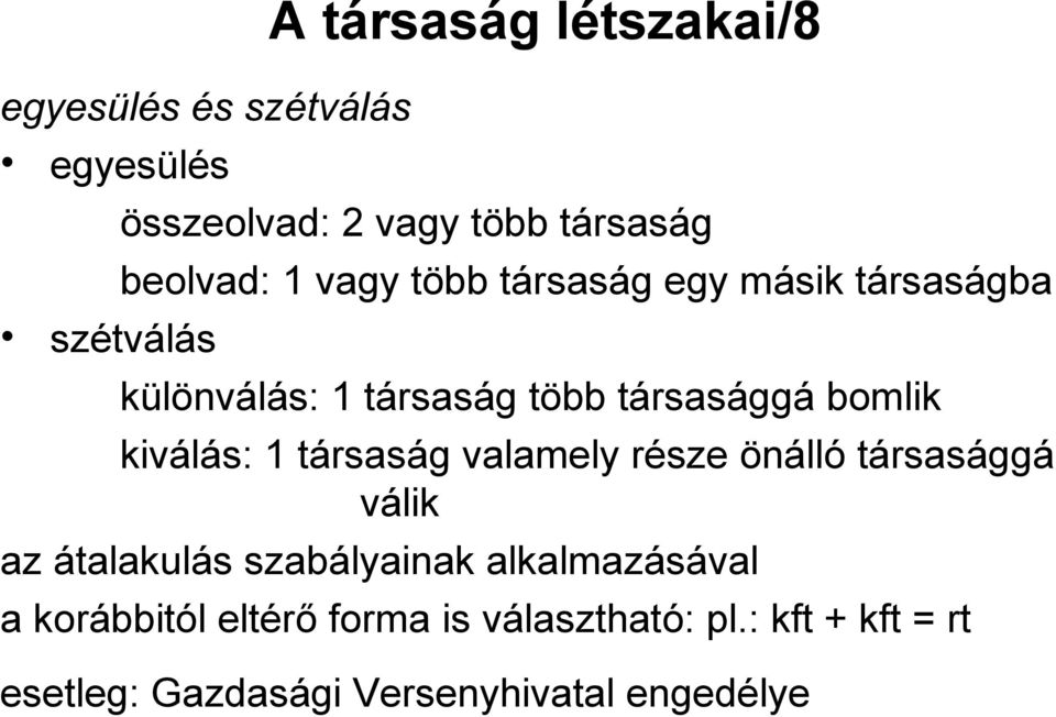 kiválás: 1 társaság valamely része önálló társasággá válik az átalakulás szabályainak alkalmazásával