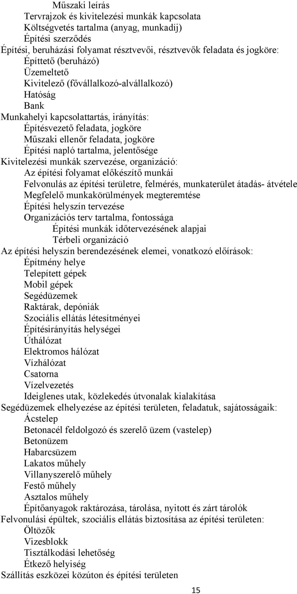 tartalma, jelentősége Kivitelezési munkák szervezése, organizáció: Az építési folyamat előkészítő munkái Felvonulás az építési területre, felmérés, munkaterület átadás- átvétele Megfelelő