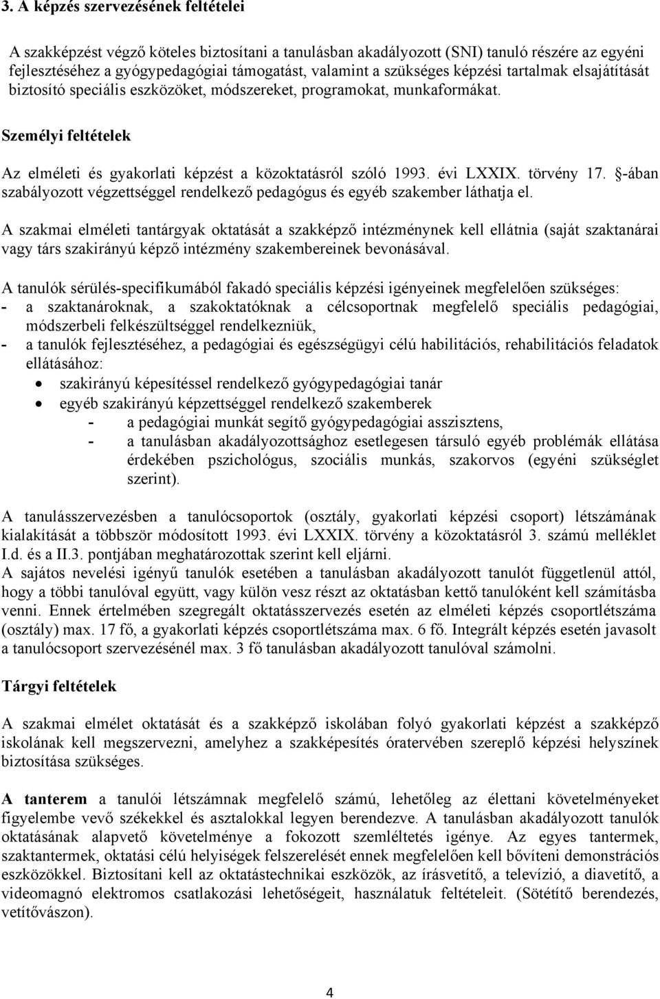 törvény 17. -ában szabályozott végzettséggel rendelkező pedagógus és egyéb szakember láthatja el.