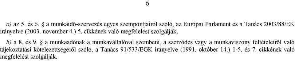 (2003. november 4.) 5. cikkének való megfelelést szolgálják, b) a 8. és 9.