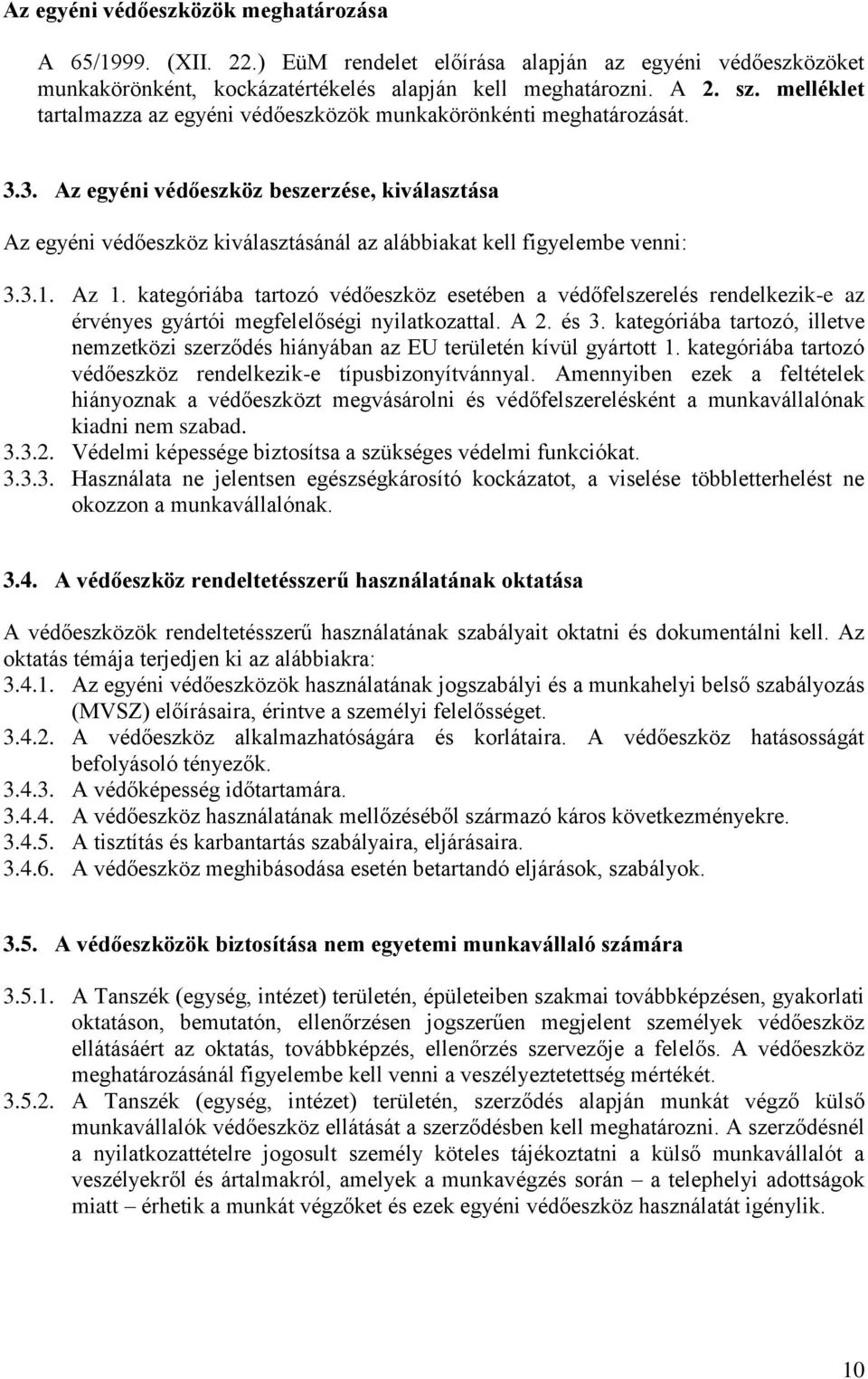 3. Az egyéni védőeszköz beszerzése, kiválasztása Az egyéni védőeszköz kiválasztásánál az alábbiakat kell figyelembe venni: 3.3.1. Az 1.