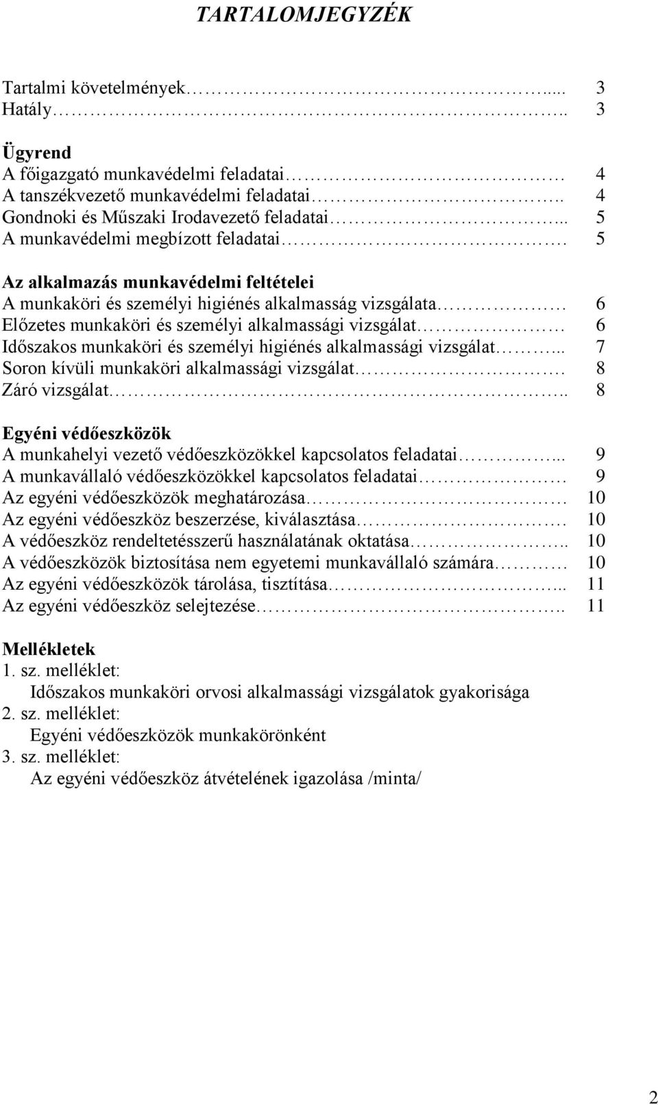 5 Az alkalmazás munkavédelmi feltételei A munkaköri és személyi higiénés alkalmasság vizsgálata 6 Előzetes munkaköri és személyi alkalmassági vizsgálat 6 Időszakos munkaköri és személyi higiénés