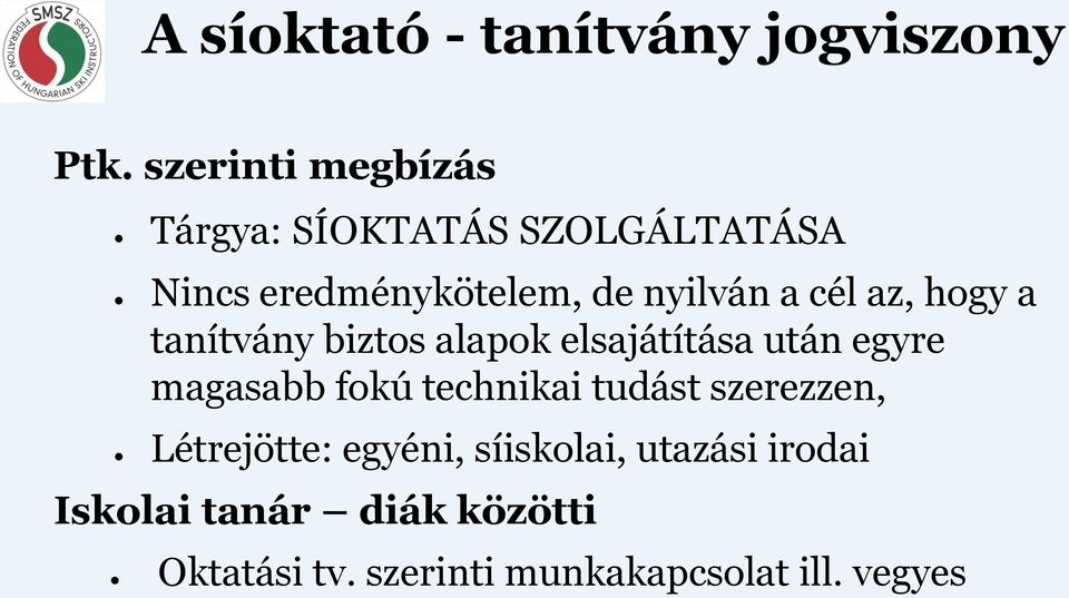 cél az, hogy a tanítvány biztos alapok elsajátítása után egyre magasabb fokú technikai