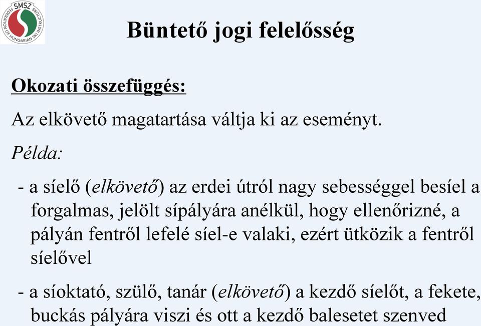 anélkül, hogy ellenőrizné, a pályán fentről lefelé síel-e valaki, ezért ütközik a fentről síelővel -
