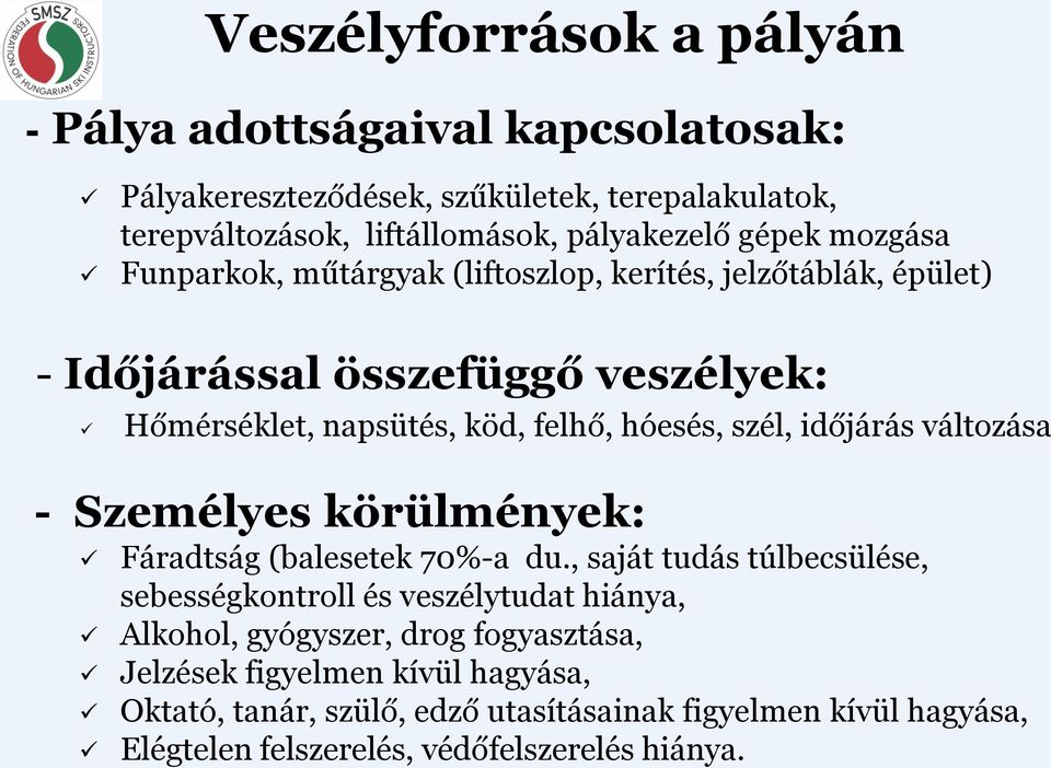 szél, időjárás változása - Személyes körülmények: Fáradtság (balesetek 70%-a du.