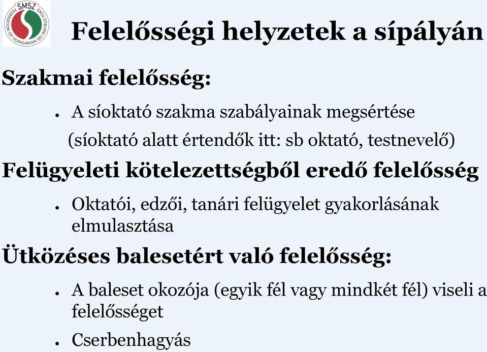 eredő felelősség Oktatói, edzői, tanári felügyelet gyakorlásának elmulasztása Ütközéses