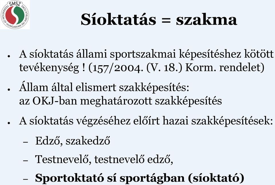 rendelet) Állam által elismert szakképesítés: az OKJ-ban meghatározott