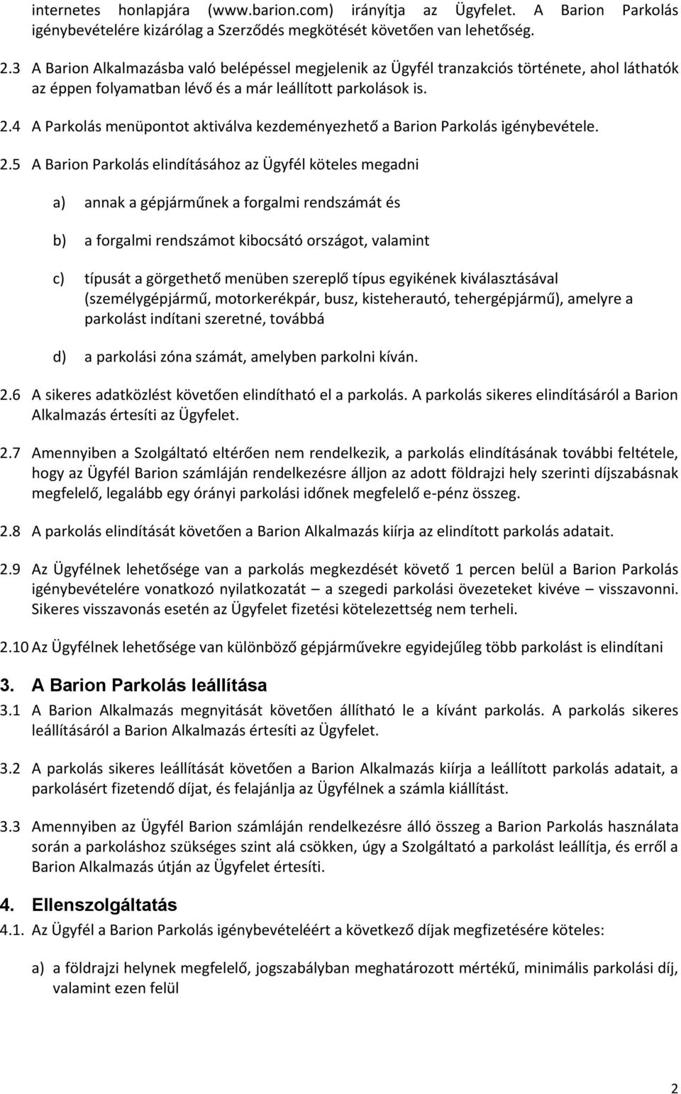 4 A Parkolás menüpontot aktiválva kezdeményezhető a Barion Parkolás igénybevétele. 2.