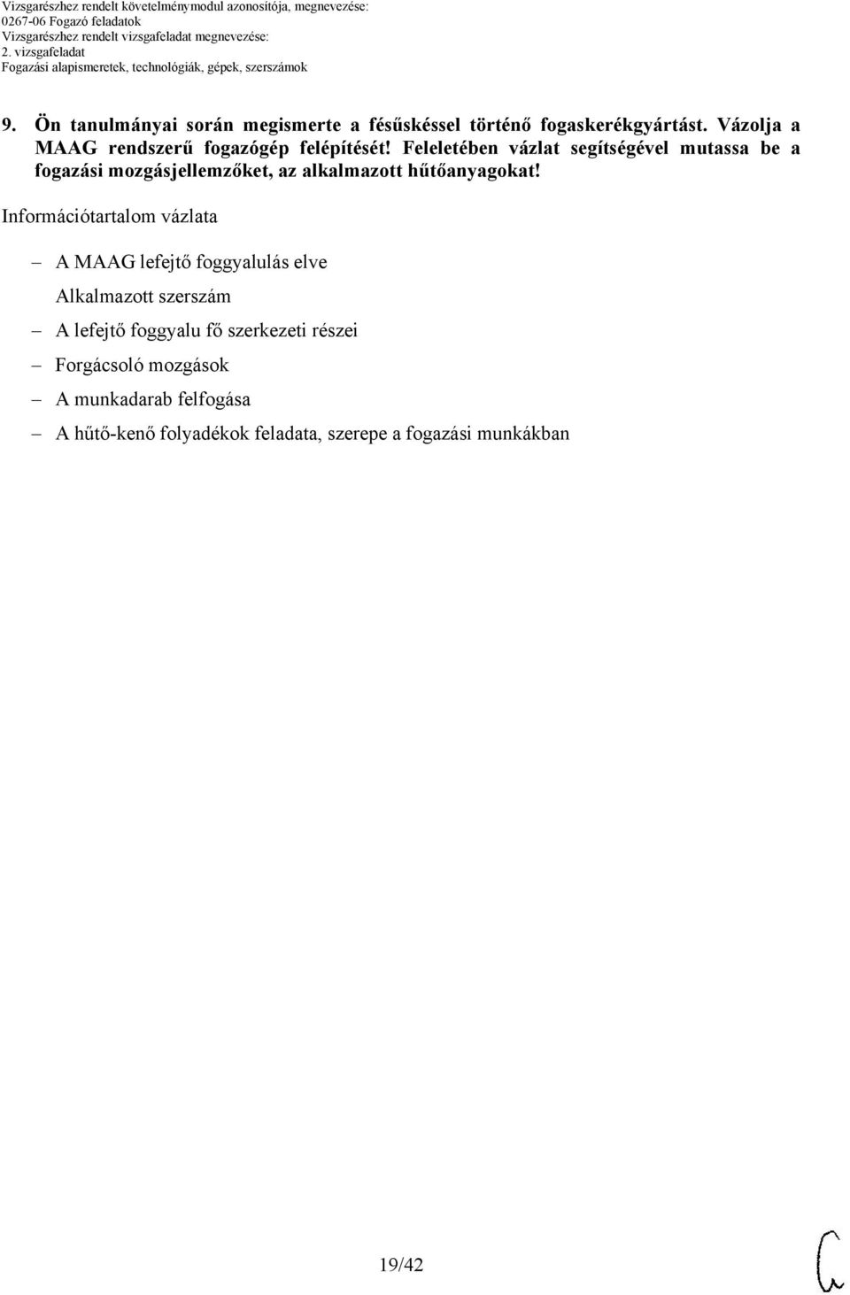 Feleletében vázlat segítségével mutassa be a fogazási mozgásjellemzőket, az alkalmazott hűtőanyagokat!