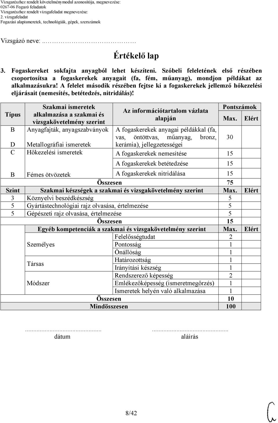 felelet második részében fejtse ki a fogaskerekek jellemző hőkezelési eljárásait (nemesítés, betétedzés, nitridálás)!