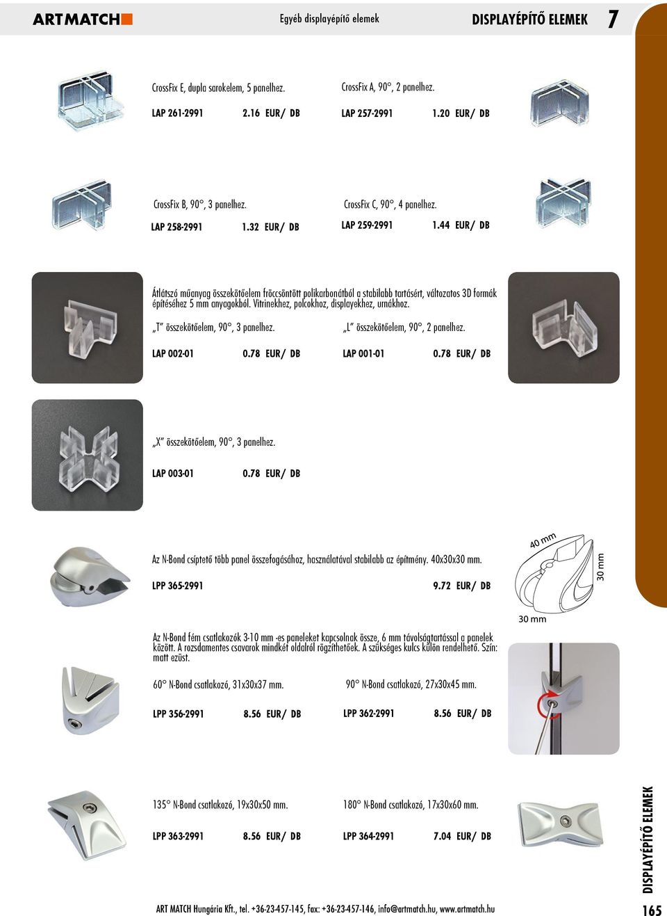 Vitrinekhez, polcokhoz, displayekhez, urnákhoz. T összekötőelem, 90, 3 panelhez. L összekötőelem, 90, 2 panelhez. LAP 002-01 0.78 EUR/ DB LAP 001-01 0.78 EUR/ DB X összekötőelem, 90, 3 panelhez.