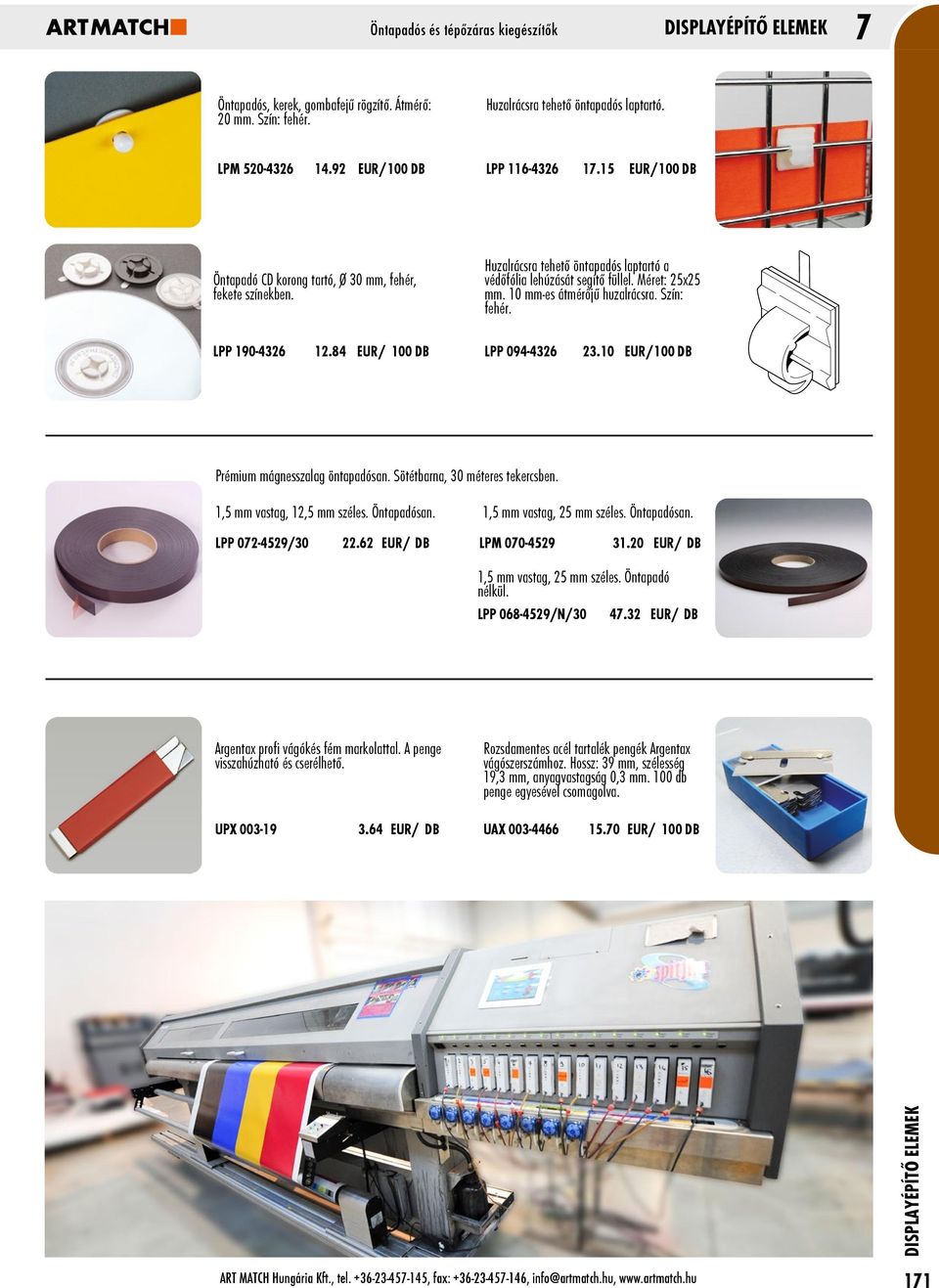 10 mm-es átmérőjű huzalrácsra. Szín: fehér. LPP 094-4326 23.10 EUR/100 DB Prémium mágnesszalag öntapadósan. Sötétbarna, 30 méteres tekercsben. 1,5 mm vastag, 12,5 mm széles. Öntapadósan.