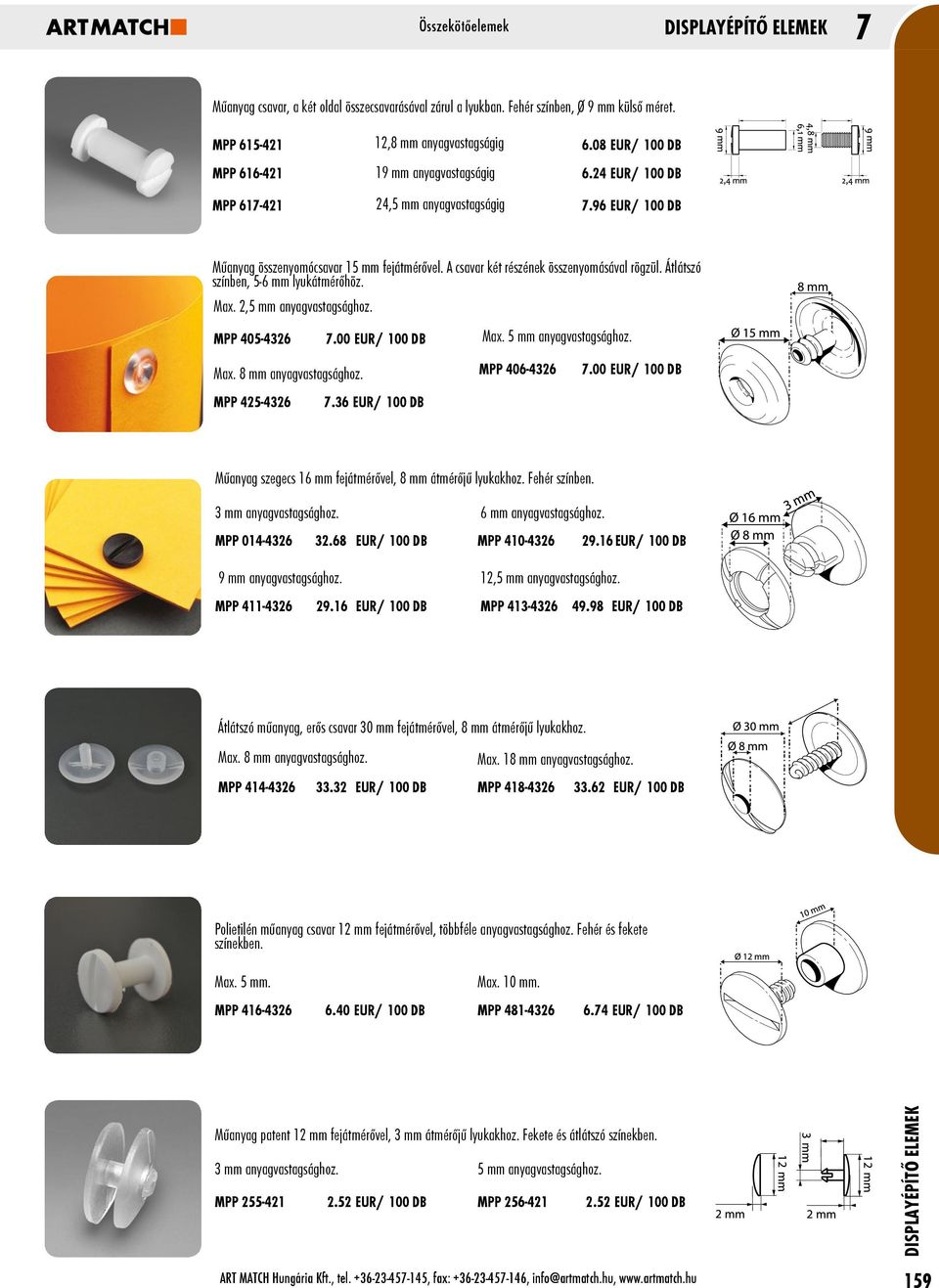 96 EUR/ 100 DB Műanyag összenyomócsavar 15 mm fejátmérővel. A csavar két részének összenyomásával rögzül. Átlátszó színben, 5-6 mm lyukátmérőhöz. Max. 2,5 mm anyagvastagsághoz. MPP 405-4326 7.