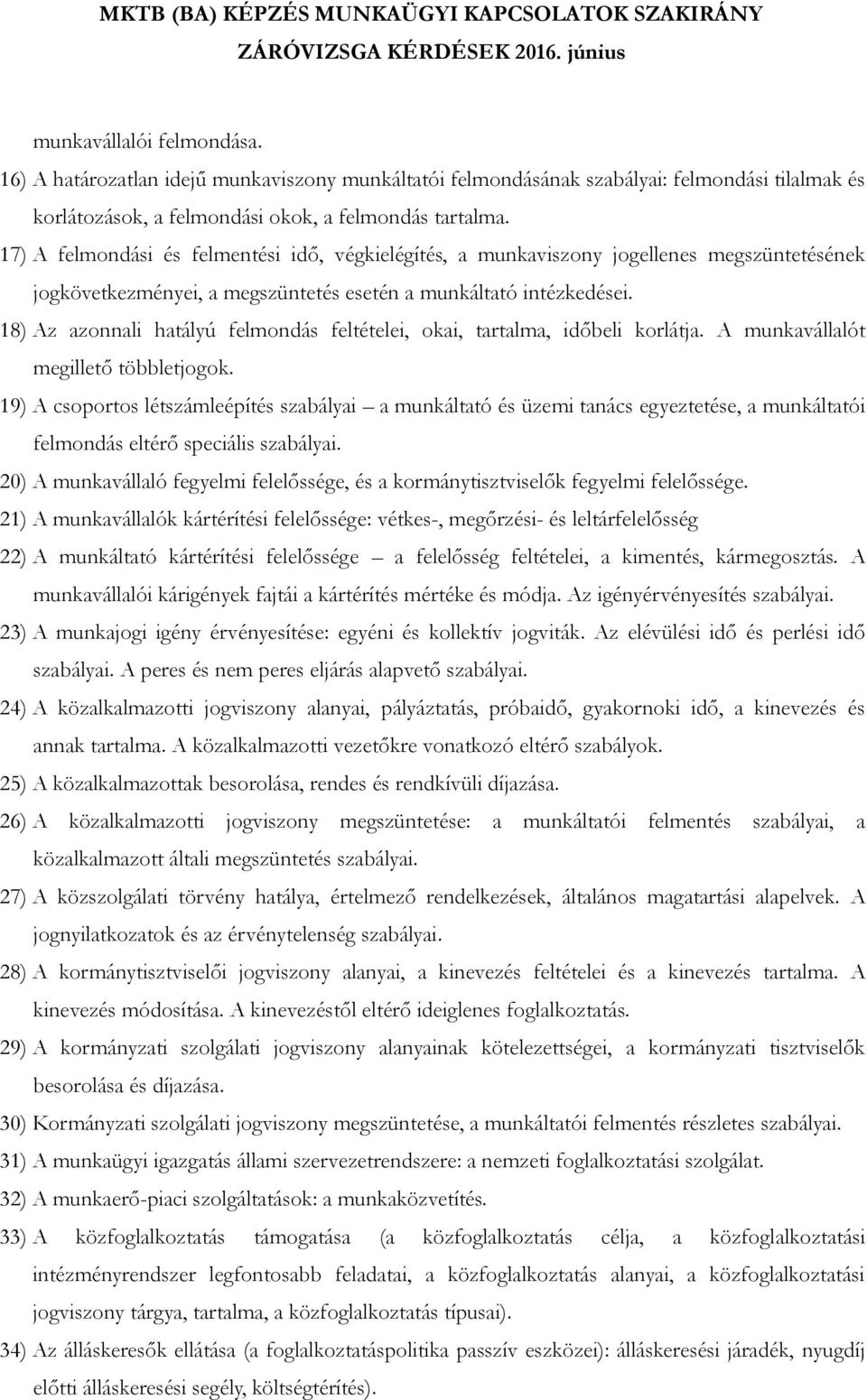 18) Az azonnali hatályú felmondás feltételei, okai, tartalma, időbeli korlátja. A munkavállalót megillető többletjogok.