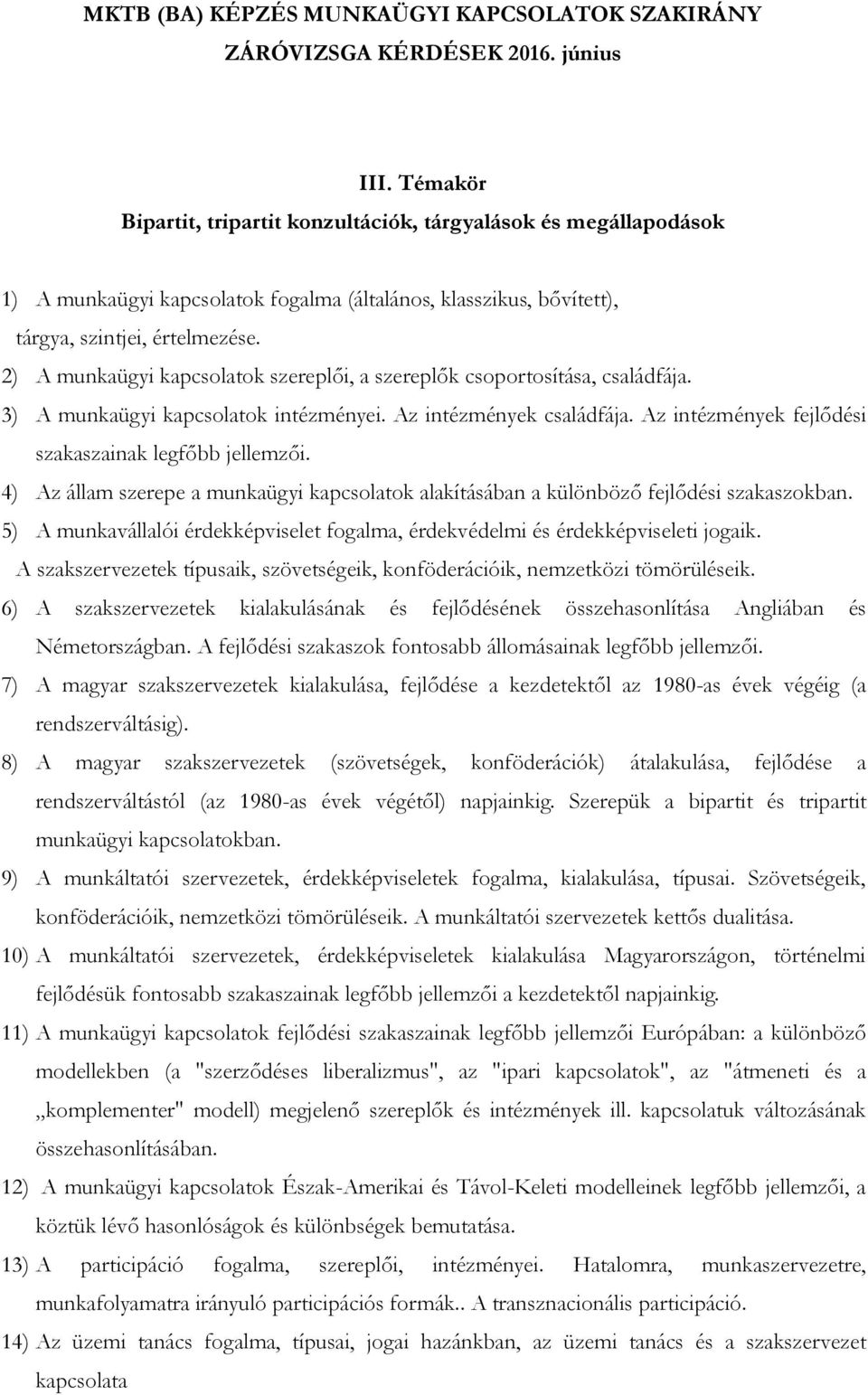 Az intézmények fejlődési szakaszainak legfőbb jellemzői. 4) Az állam szerepe a munkaügyi kapcsolatok alakításában a különböző fejlődési szakaszokban.