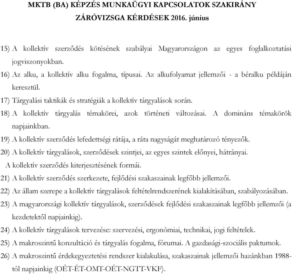 A domináns témakörök napjainkban. 19) A kollektív szerződés lefedettségi rátája, a ráta nagyságát meghatározó tényezők.