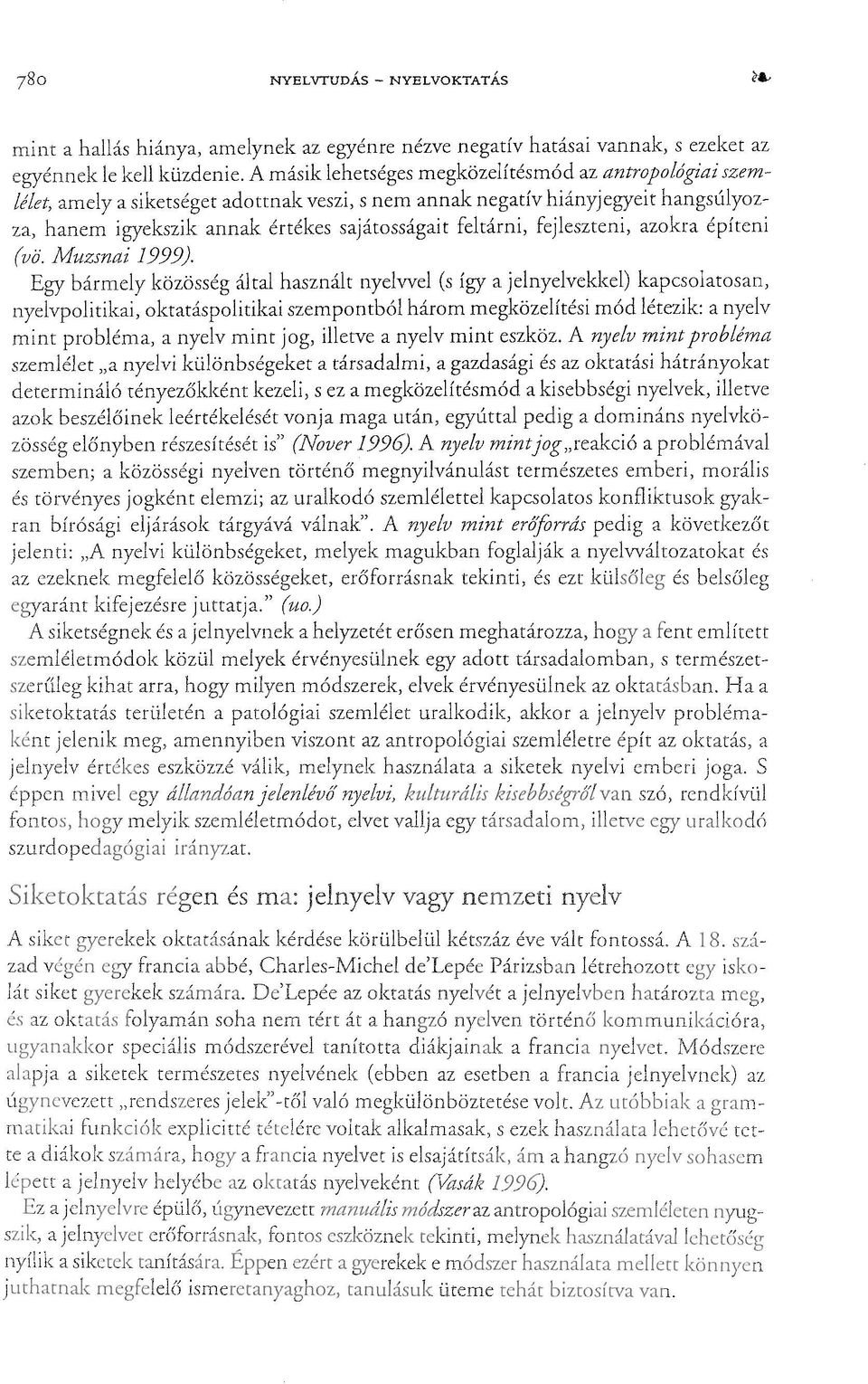 fejleszteni, azokra építeni (vö. Muzsnai 1999).
