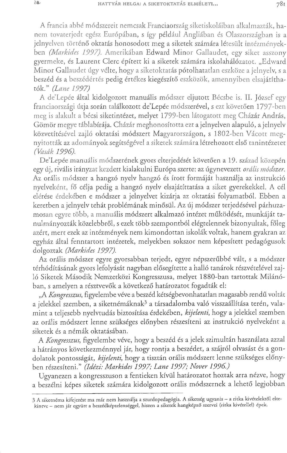 c->" az orális lenne szükséges előnyben részesíteni az instrukció nyelveként a siketek és a némák oktatásában.